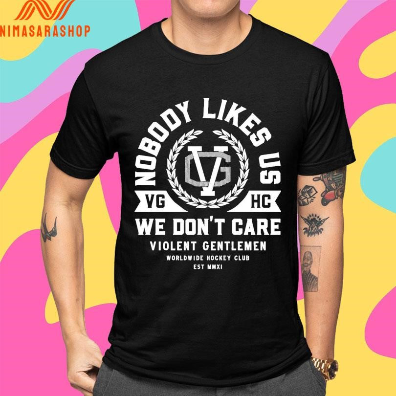 Nobody Likes Us VGHC We Don’t Care Violent Gentlemen Worldwide Hockey Club Est MMXI Shirts
