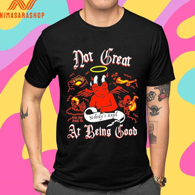 Nobody’s Angel Not Great At Being Good Shirts