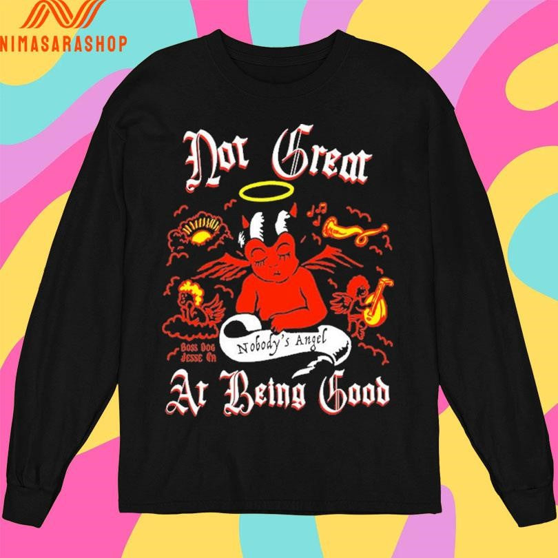 Nobody’s Angel Not Great At Being Good Shirts