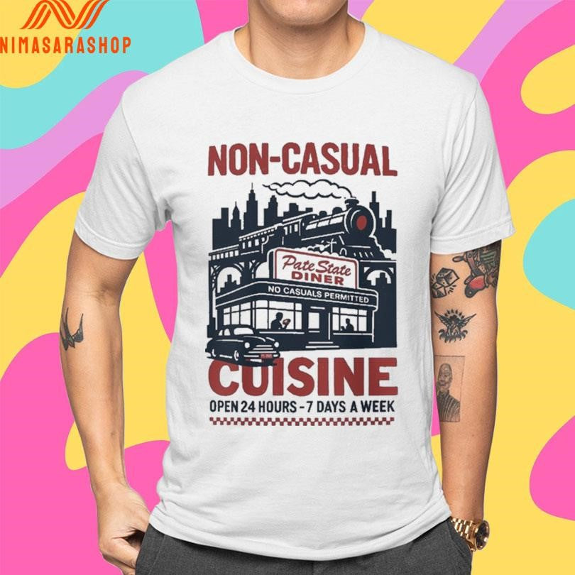 Non Casual Cuisine Open 24 Hours-7 Days A Week Shirts