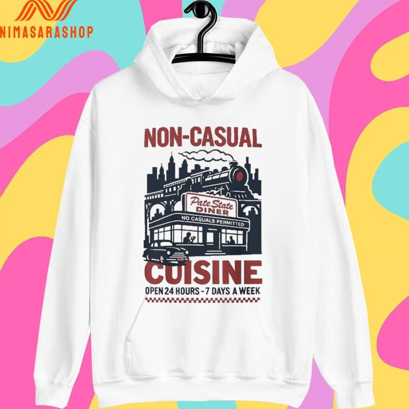 Non Casual Cuisine Open 24 Hours-7 Days A Week Shirts