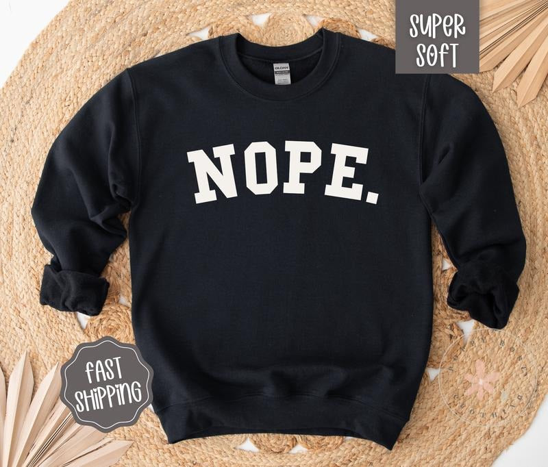 Nope Crewneck Sweatshirt, Nope Not Today Sweatshirt, Funny Women's Sweatshirt Shirt Hoodie | PrintMintTees.com