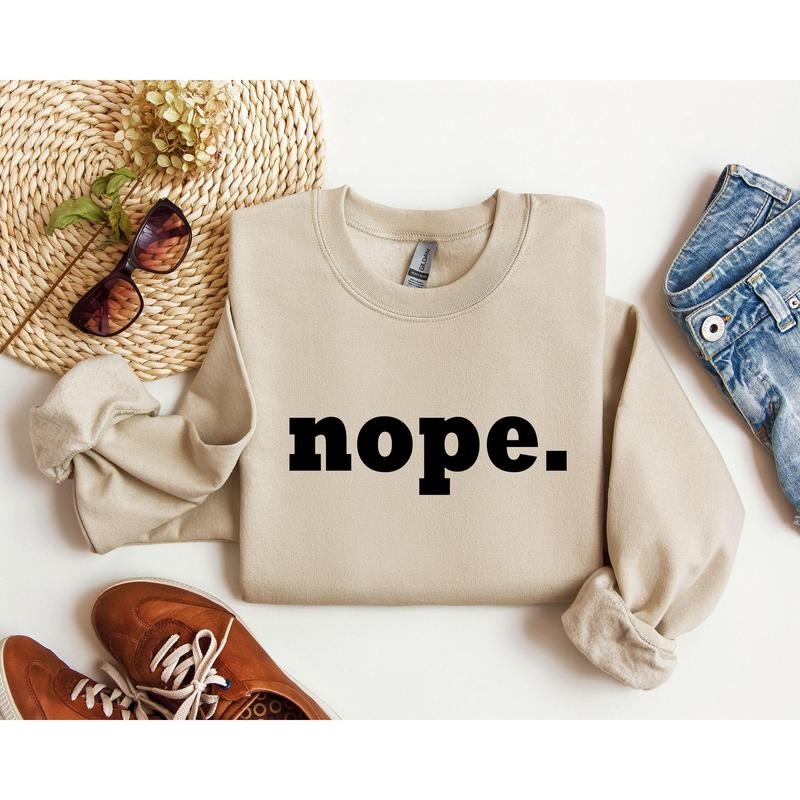 Nope Funny Sweatshirt, Sarcastic College Sweatshirt, Women's Crew Neck, Crewneck Shirt Hoodie | PrintMintTees.com