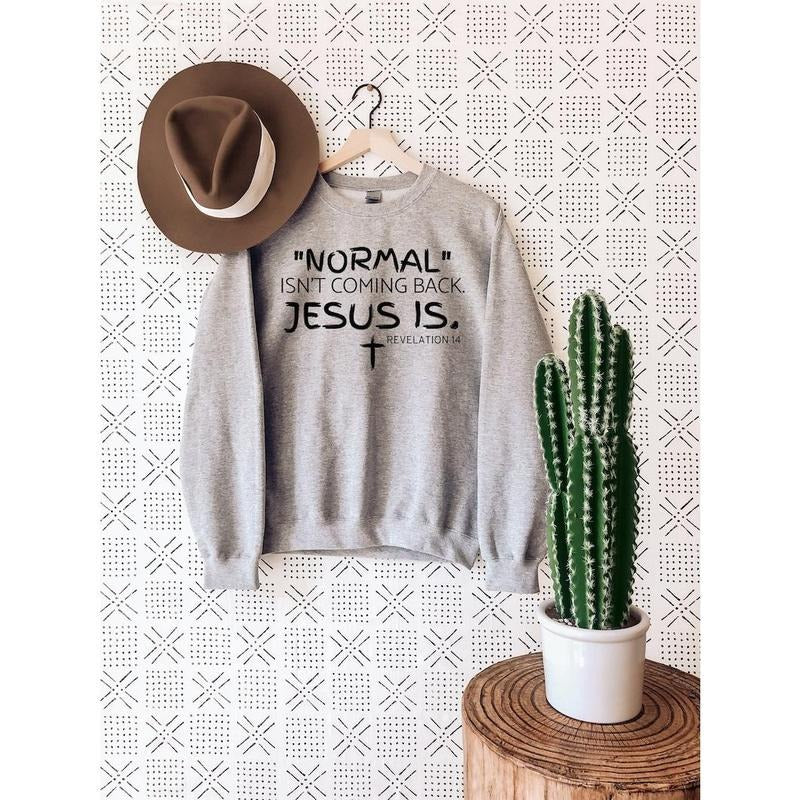 Normal Isn't Coming Back Jesus Is Sweat, Christian Sweatshirt, Gift For Christian Women, Church Clothing Shirt Hoodie