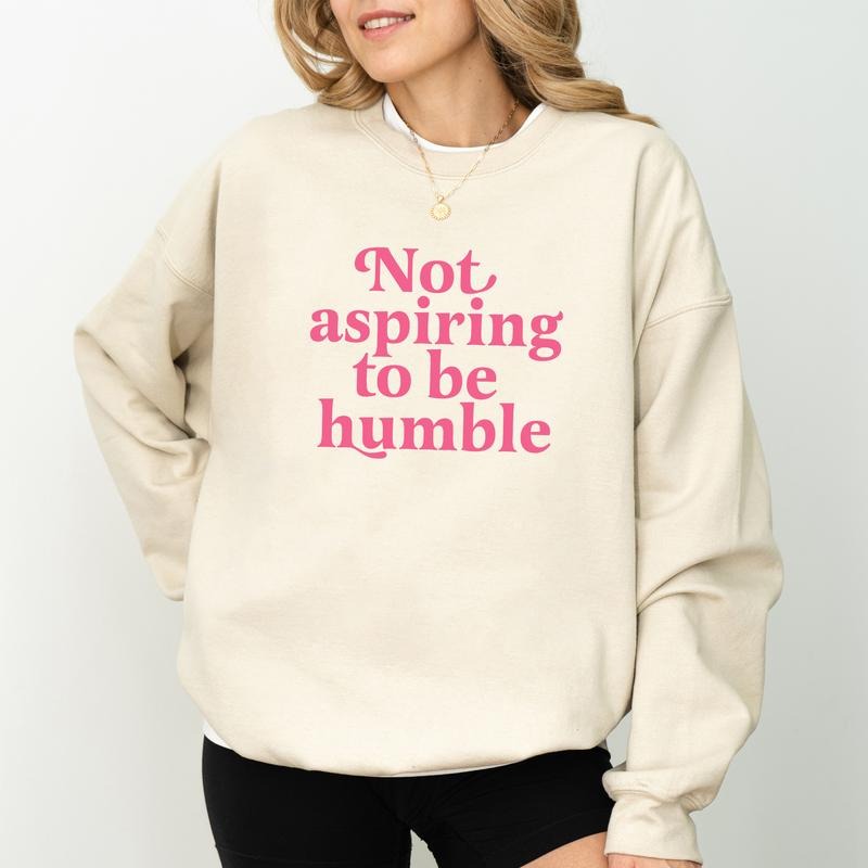 Not Aspiring To Be Humble Sweatshirt, Feminist Crewneck, Feminine Energy Long Sleeves Pullover, Women Empowerment...