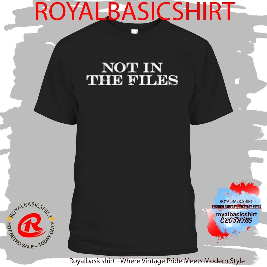Not In The Files T-Shirt