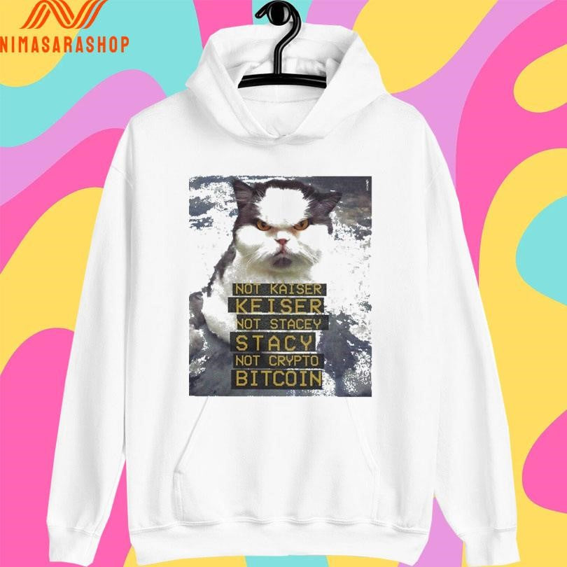 Not Kaiser Keiser Not Stacey Stacy Not Crypto Bitcoin Cat Shirts