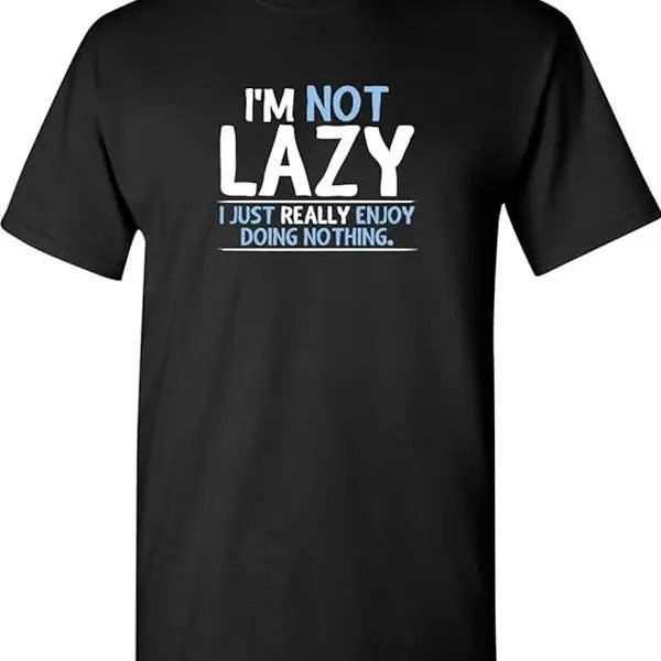 Not Lazy Enjoy Doing Nothing Graphic Novelty Sarcastic Funny T Shirt  - unisex t shirt Hoodie Sweatshirt | PrintMintTees.com