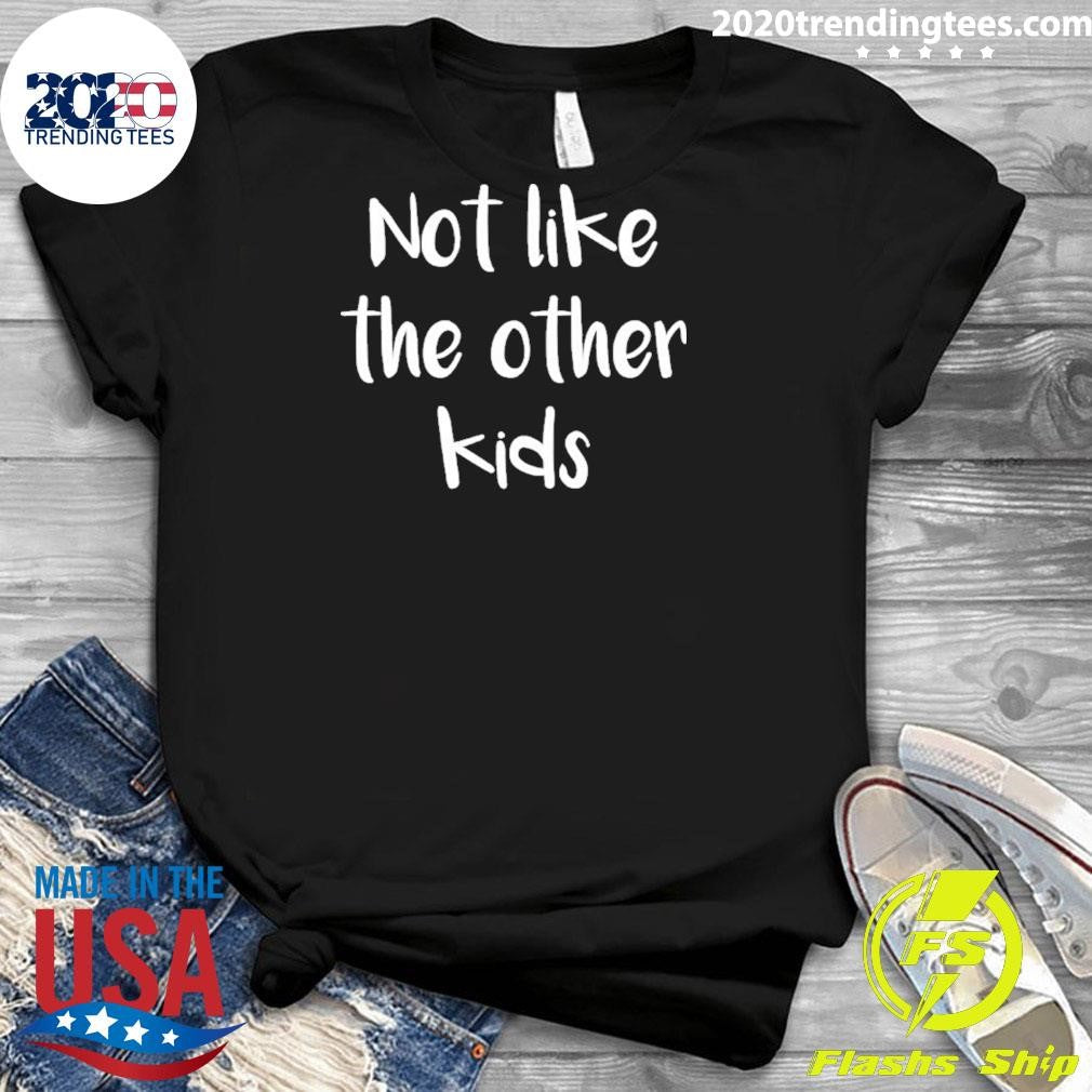 Not Like The Other Kids Shirt