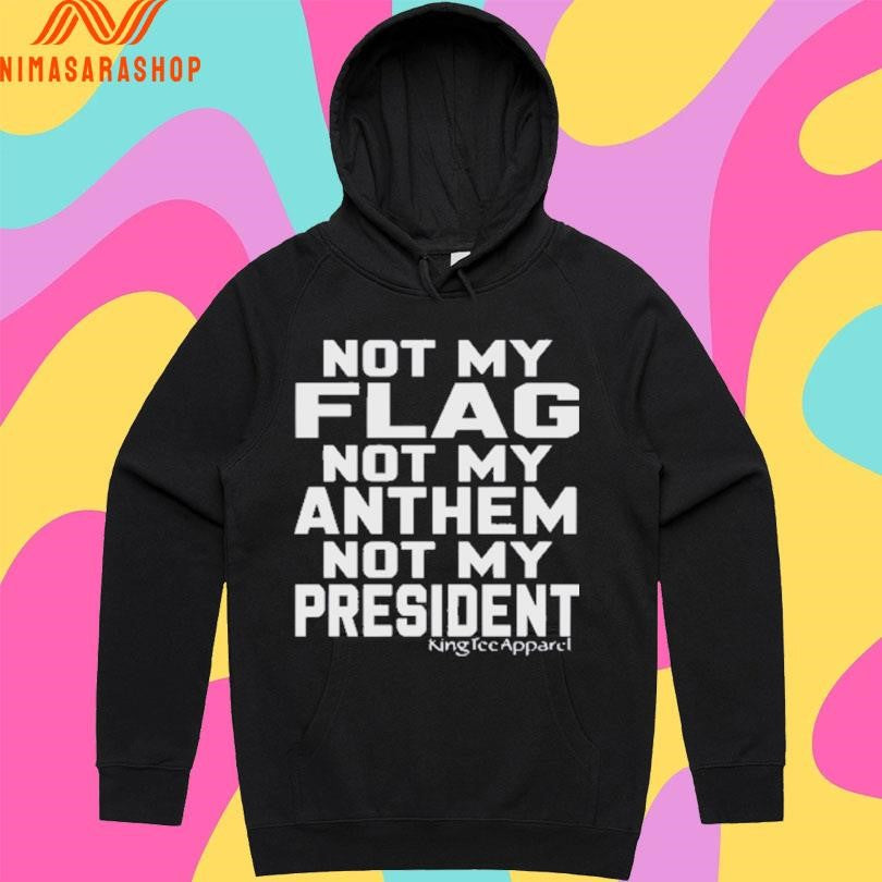 Not My Flag Not My Anthem Not My President 2025 Shirts