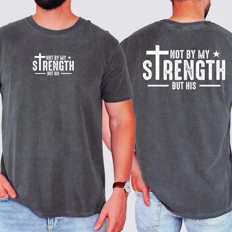 Not My Strength But His Faith Christian Jesus Gospel Religious Comfort Colors T-Shirts, Hoodie, Sweatshirt