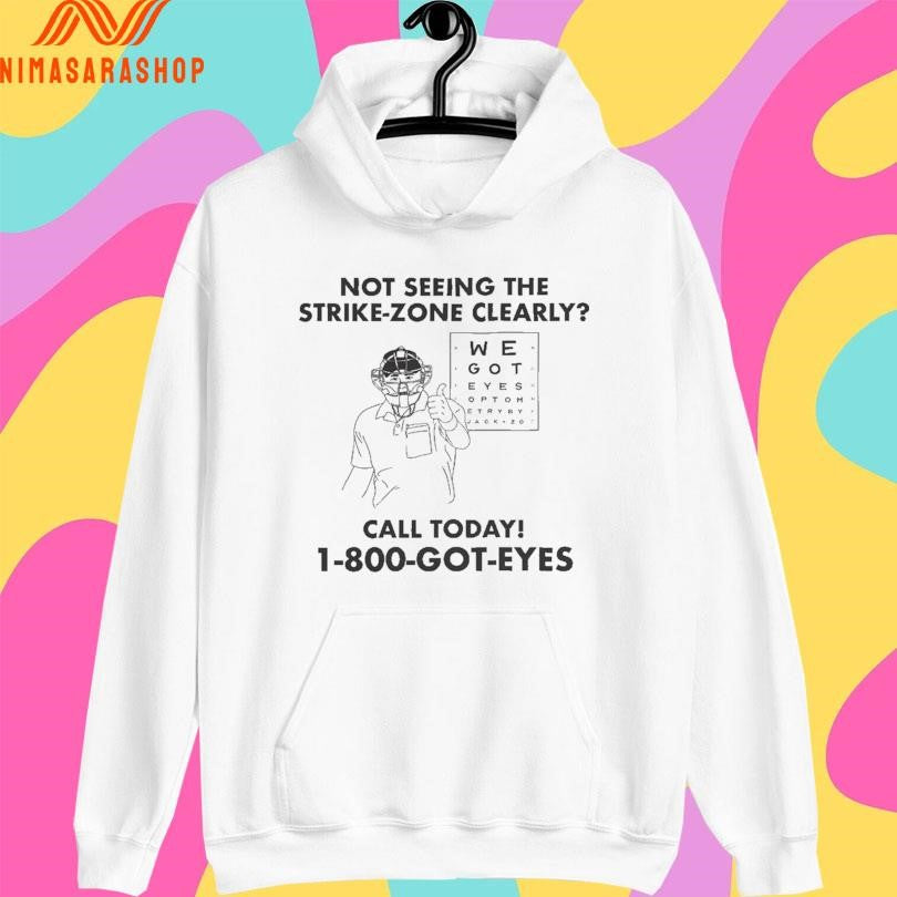 Not Seeing The Strike-zone Clearly Call Today 1 800 Got Eyes Shirts