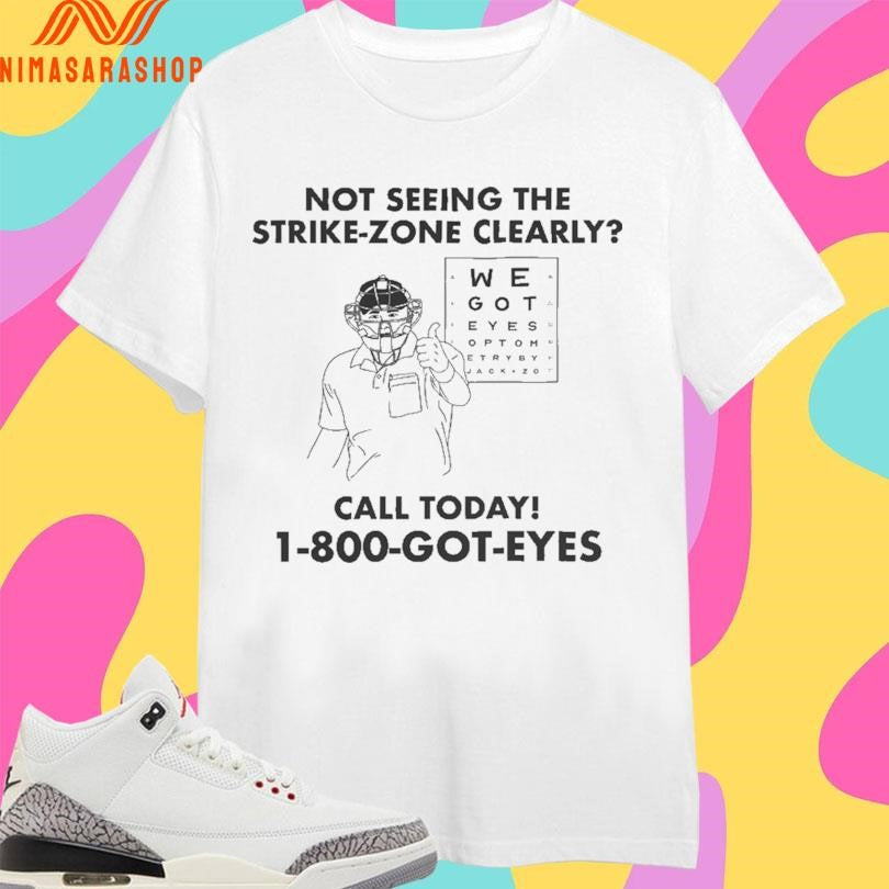 Not Seeing The Strike-zone Clearly Call Today 1 800 Got Eyes Shirts
