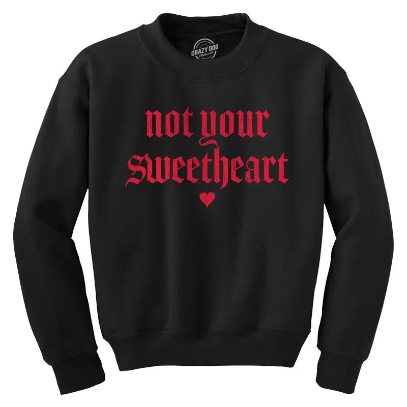 Not Your Sweetheart Unisex Crewneck Funny Valentines Day Sweatshirt Funny Sweater Love Crew Neck Funny Sarcastic Long...