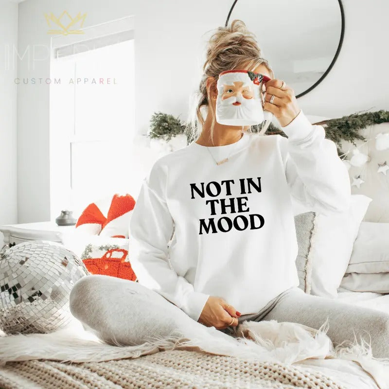 Not in the mood Sweatshirt, moody Shirt , Cute Tee, Cute Gift Sweatshirt, Girlfriend Gift, Best Friend Gift, Full Color...
