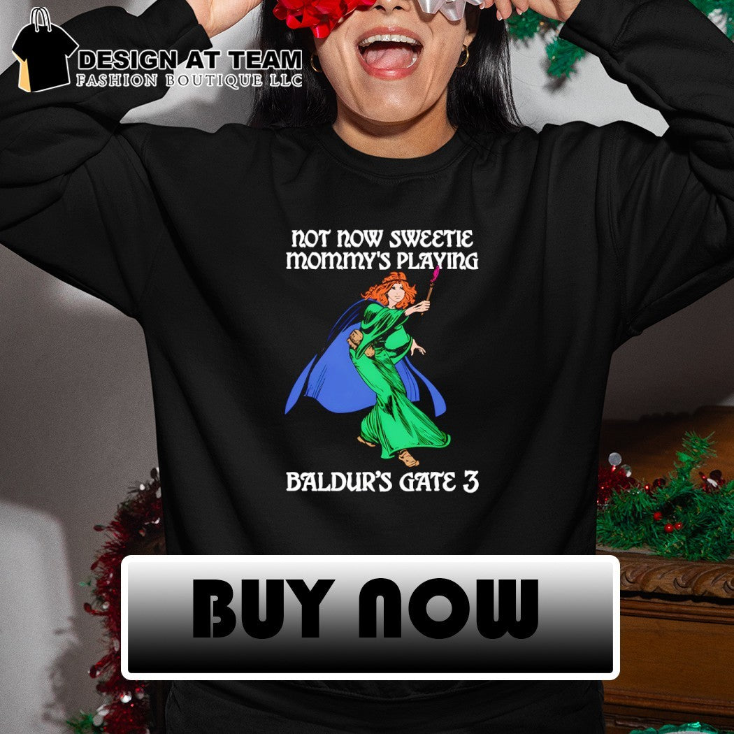 Not now sweetie mommy’s playing game 3 shirt