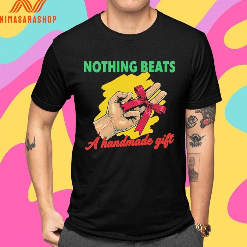 Nothing Beats A Handmade Gift Shirts