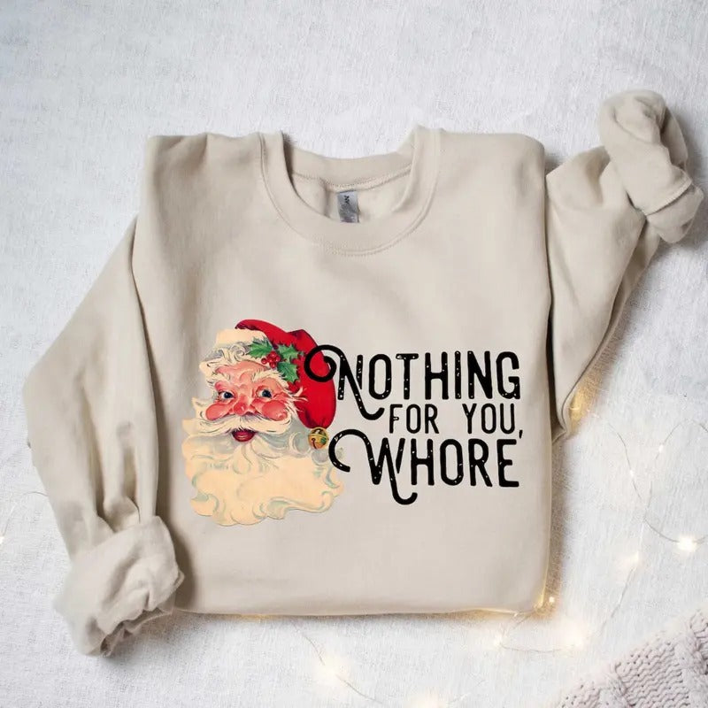 Nothing For You Whore Sweatshirt, Santa Claus Sweatshirt Shirt Hoodie | PrintMintTees.com