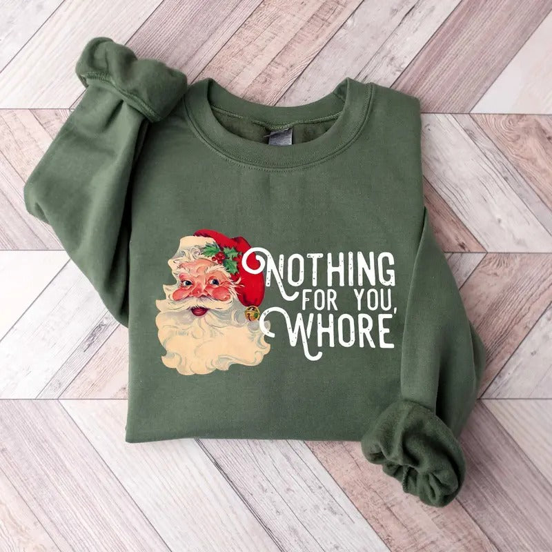 Nothing For You Whore Sweatshirt, Vintage Santa Claus Sweatshirt, Santa Christmas Sweatshirt, Xmas Christmas Shirt, ...