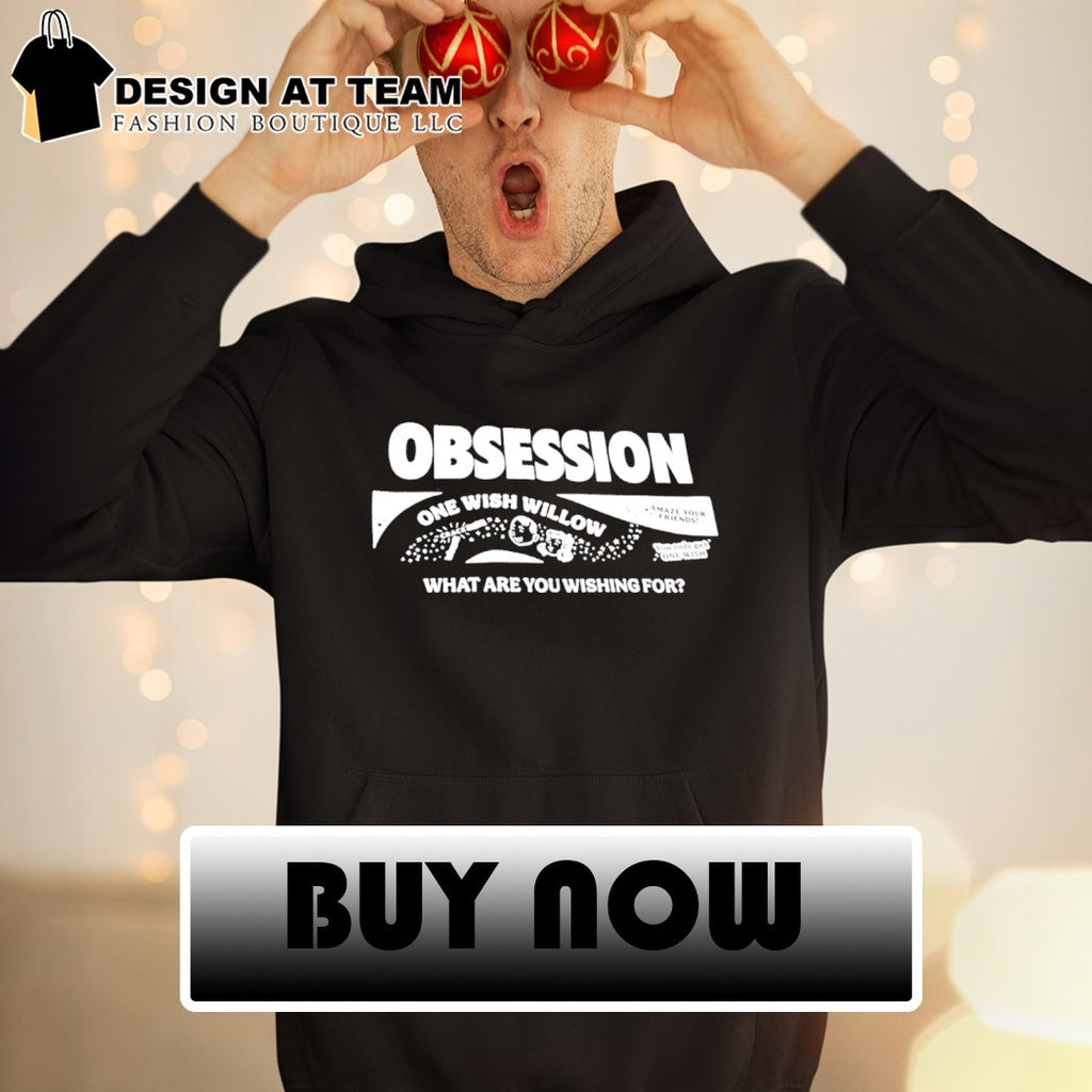 Novelty apparel Obsession One Wish Willow Amaze your Friends what are you wishing for shirt