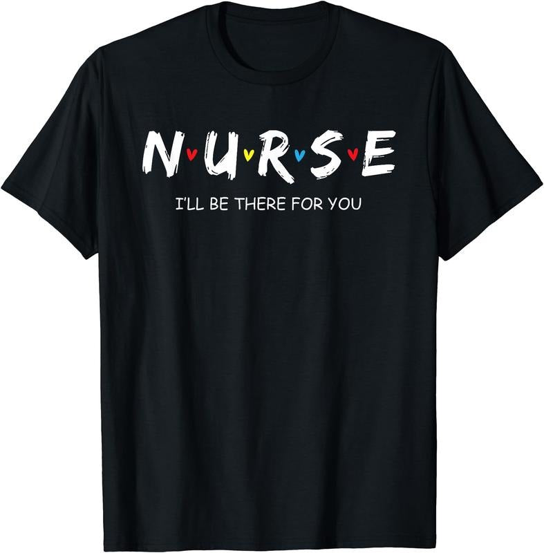 Nurse - I'll be there for you T-Shirt | Unisex Cotton Tee Gift, Size S-5XL Hoodie Sweatshirt | PrintMintTees.com