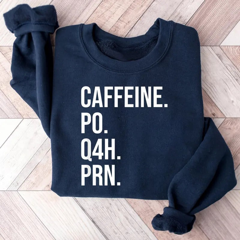 Nurse sweatshirt, Caffeine PO Q4H PRN Shirt, PRN Nurse sweatshirt, Healthcare Workers Quote Shirt, Funny Nurse...