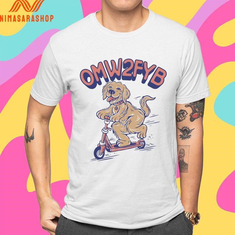 OMW2FYB On My Way 2 Fuck Your Bitch Dog Shirts