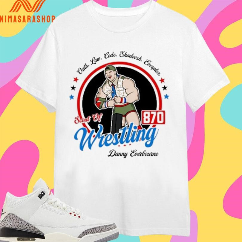 Oath Law Code Skadoosh Everplex Scout Of Wrestling 870 Danny Everbourne Shirts