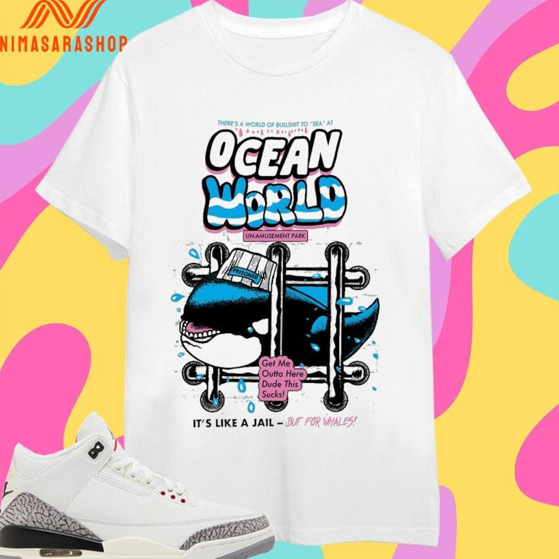 Ocean World Un-Amusement Park Get Me Outta Here Dude This Sucks It’s Like A Jail But For Whales Shirts