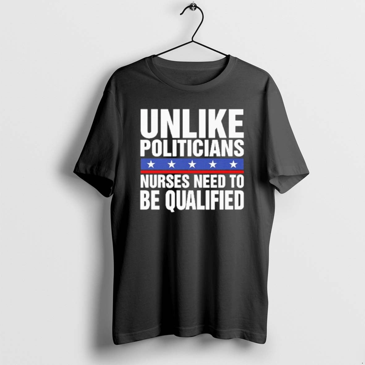 Official 8pxtthz6 Unlike Politicians Nurses Need To Be Qualified Sarcasm T-Shirts, Hoodie, Sweatshirt | PrintMintTees.com