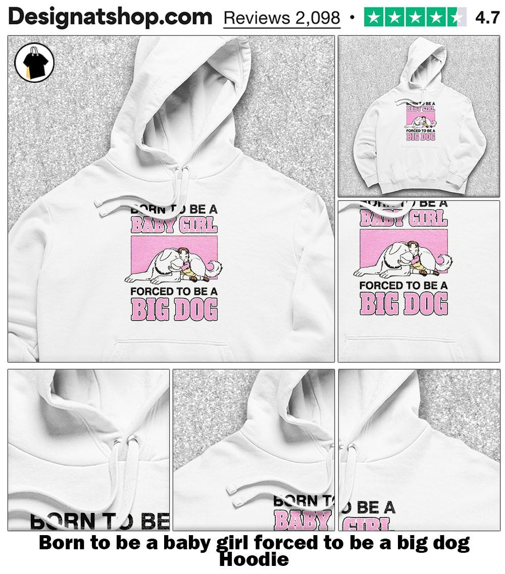 Born to be a baby girl forced to be a big dog shirt
