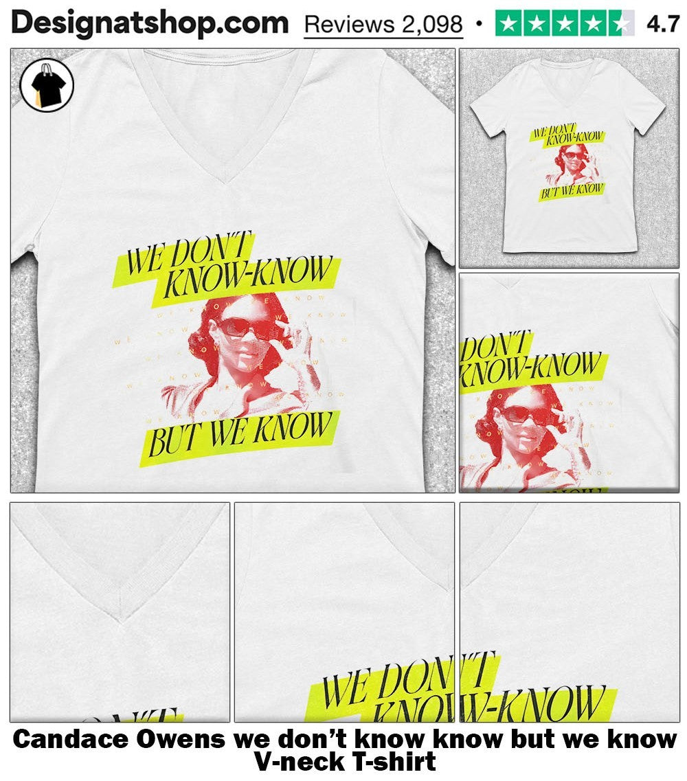 Candace Owens we don’t know know but we know shirt