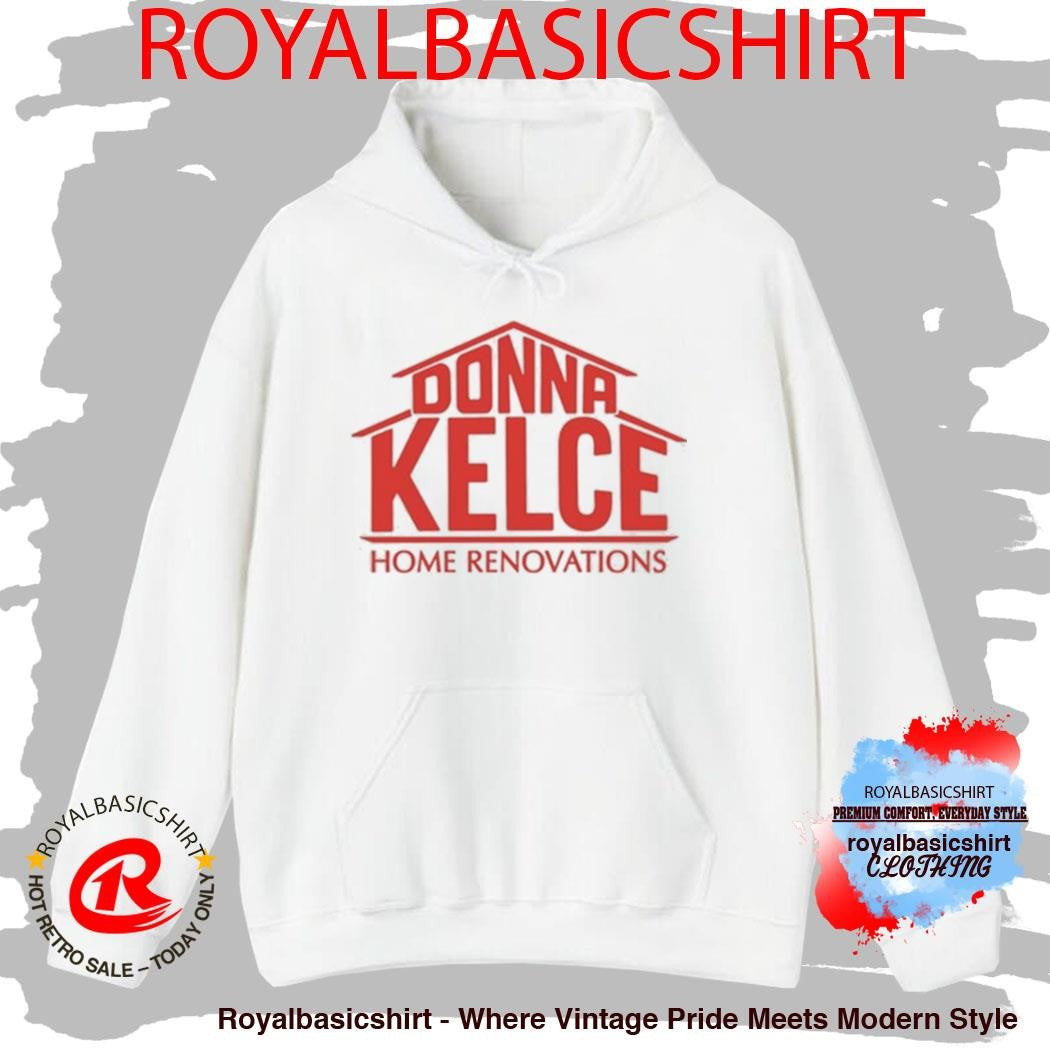 Official Donna Kelce Home Renovations Shirt