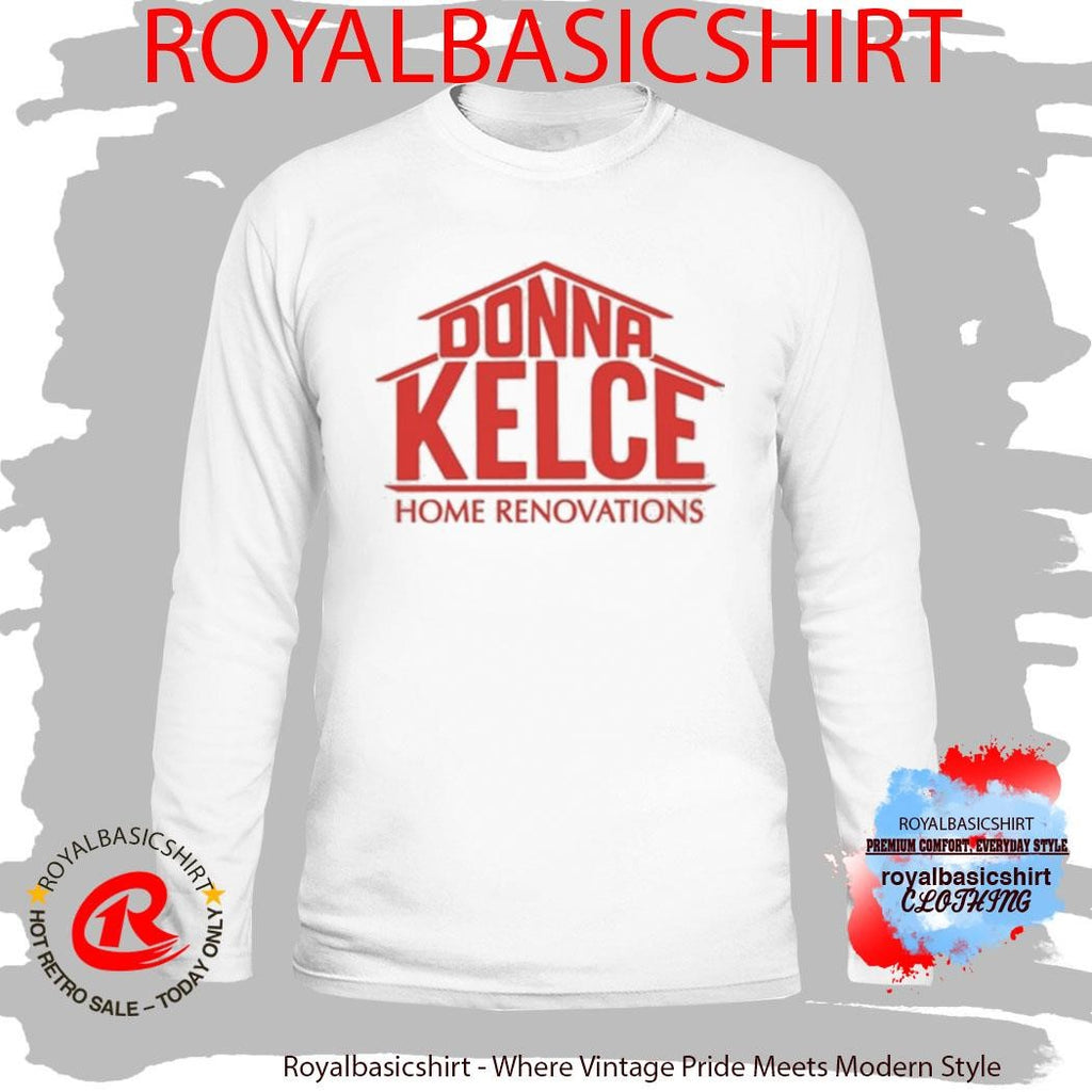 Official Donna Kelce Home Renovations Shirt