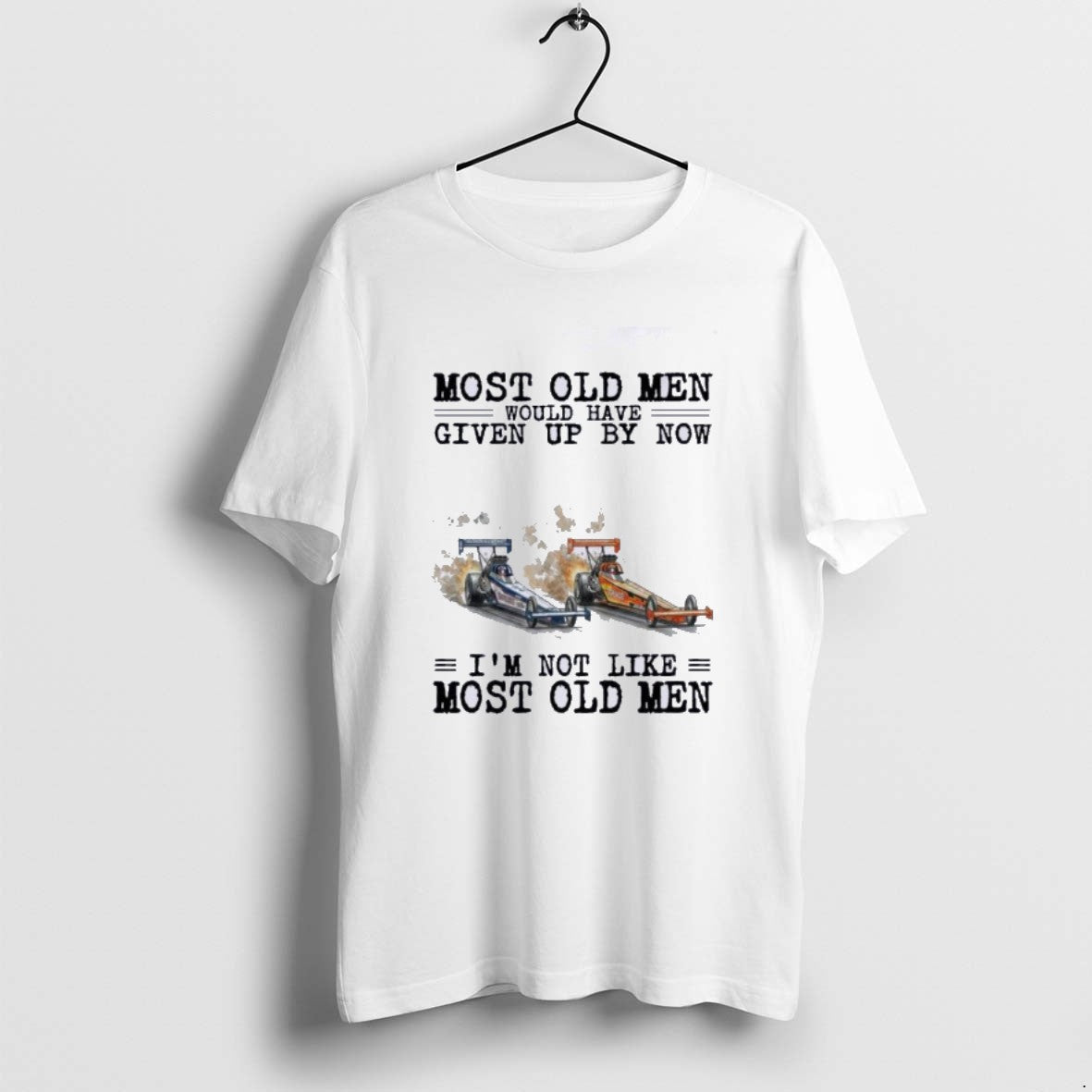 Official Drag Racing Most Old Men Would Have Given Up By Now T-Shirts, Hoodie, Sweatshirt | PrintMintTees.com
