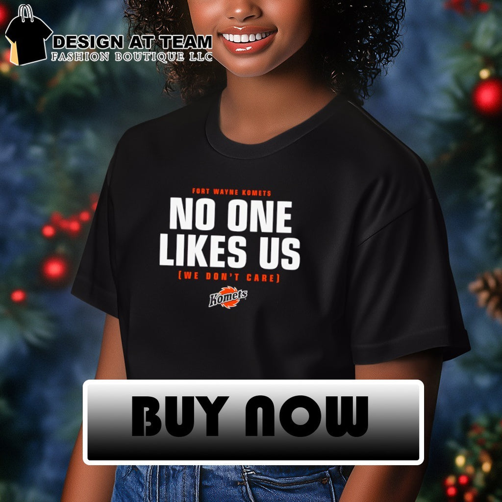 Fort Wayne Komets no one likes us we don’t care shirt