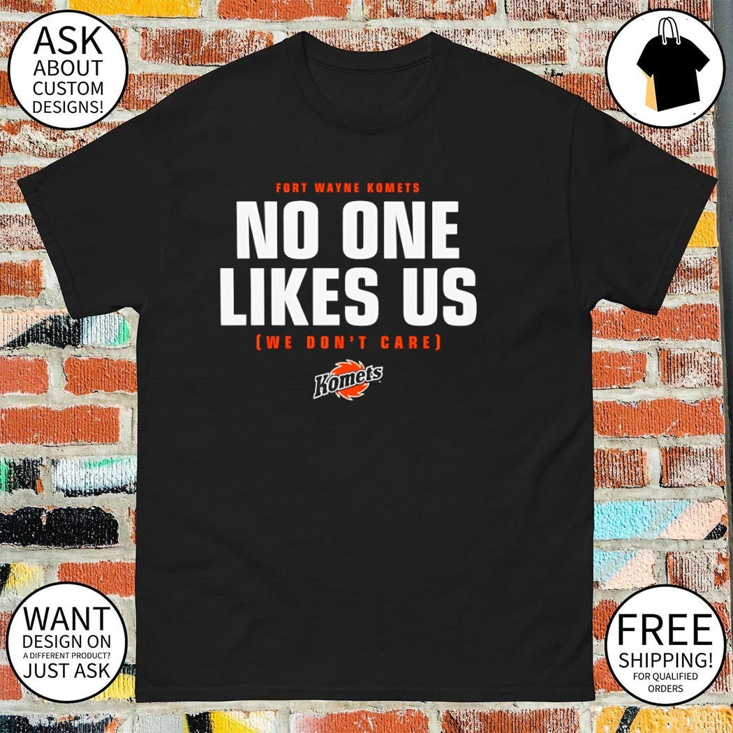 Fort Wayne Komets no one likes us we don’t care shirt