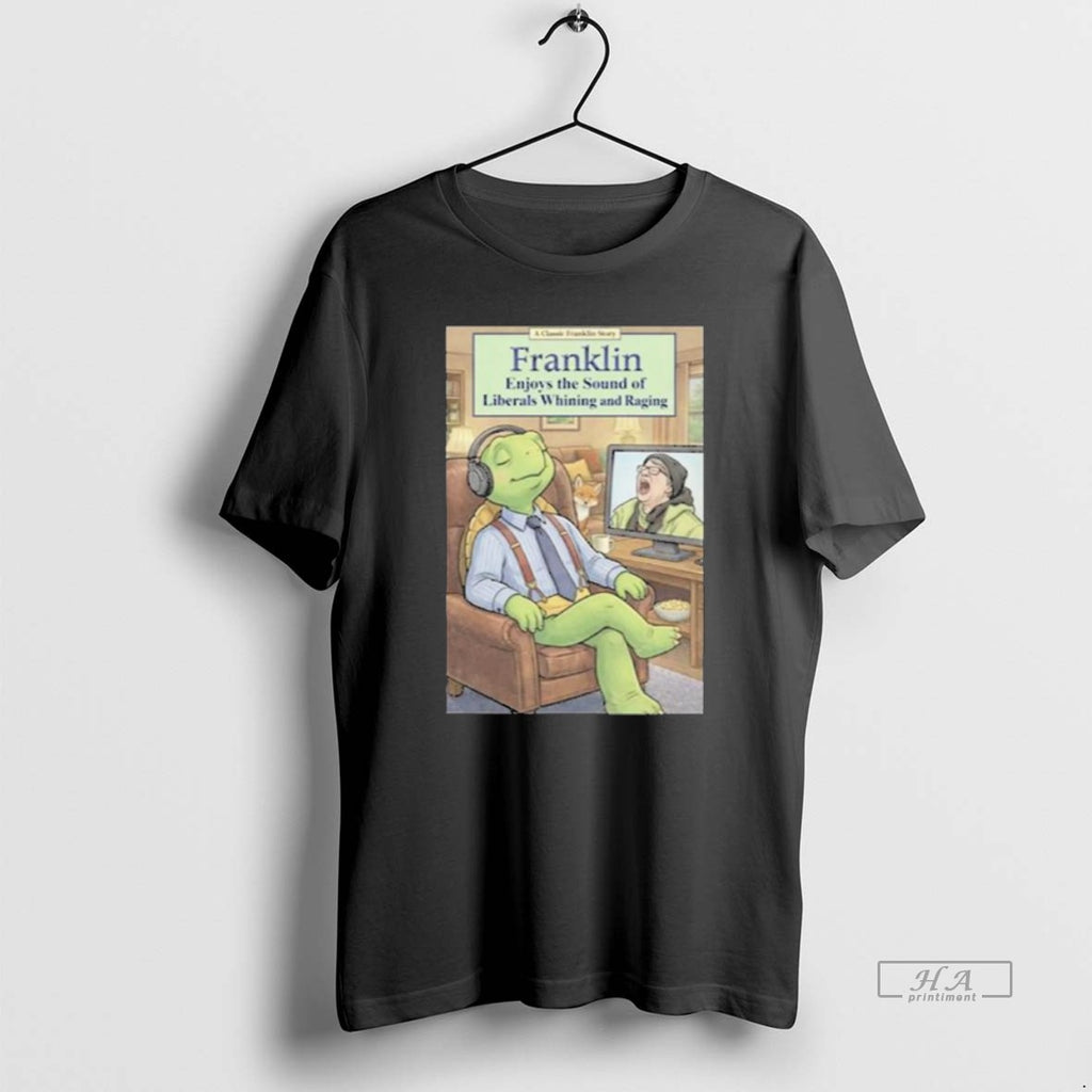 Official Franklin Enjoys Liberals Whining New T-Shirts, Hoodie, Sweatshirt | PrintMintTees.com