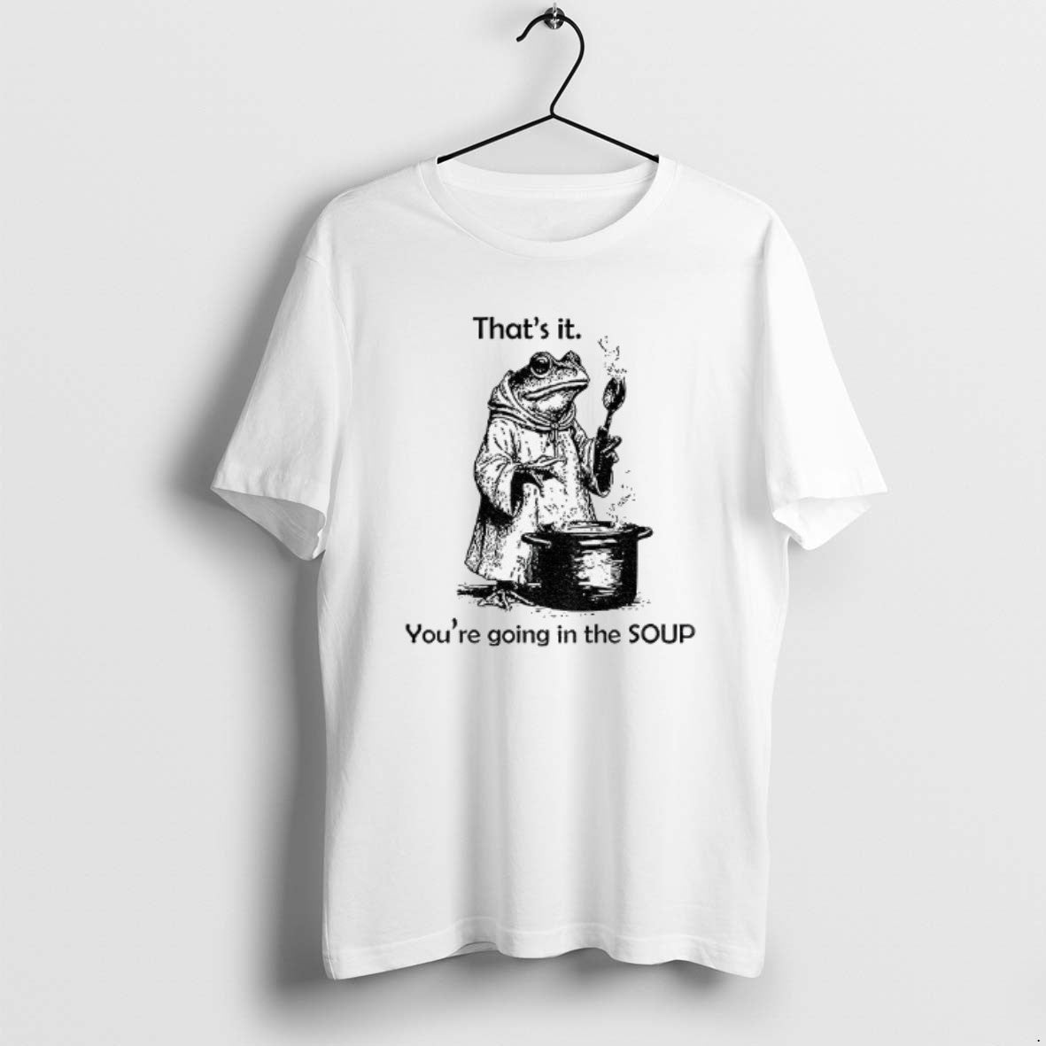 Official Frog Is Making Soup Thats It Youre Going In The Soup T-Shirts, Hoodie, Sweatshirt | PrintMintTees.com