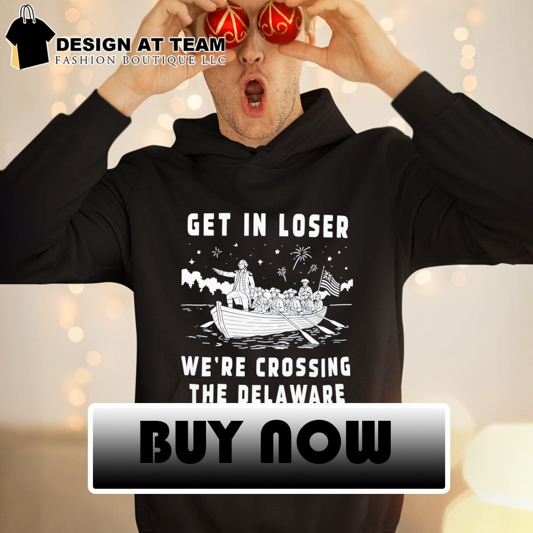 George Washington Get In Loser We’re Crossing The Delaware vintage shirt