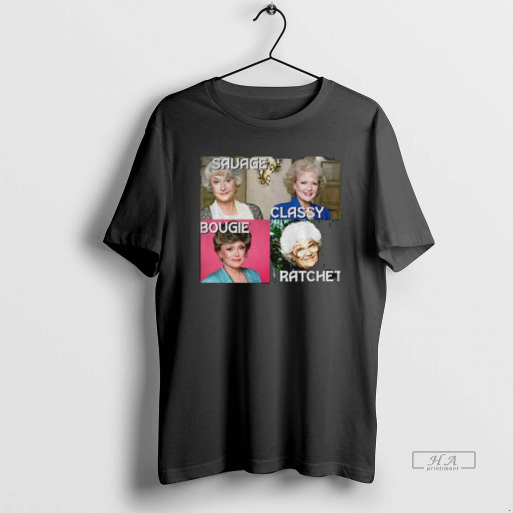 Official Golden Girls Savage Bougie Classy Ratchet T-Shirts, Hoodie, Sweatshirt | PrintMintTees.com