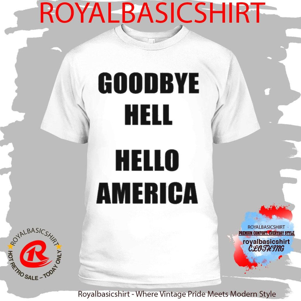 Official Goodbye Hell Hello America Shirt