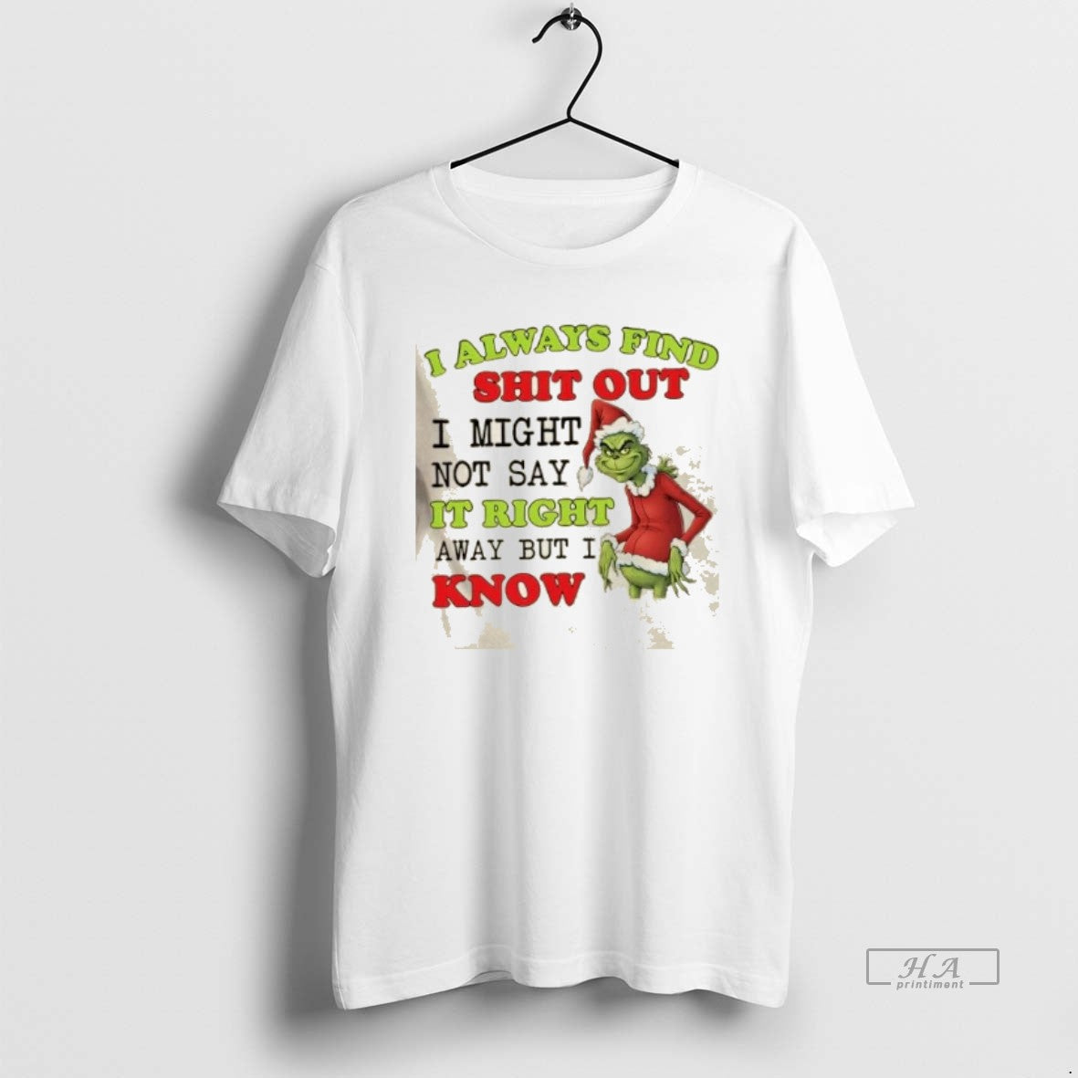 Official Grinch I Always Find Shit Out I Might Not Say It Right Away But T-Shirts, Hoodie, Sweatshirt | PrintMintTees.com