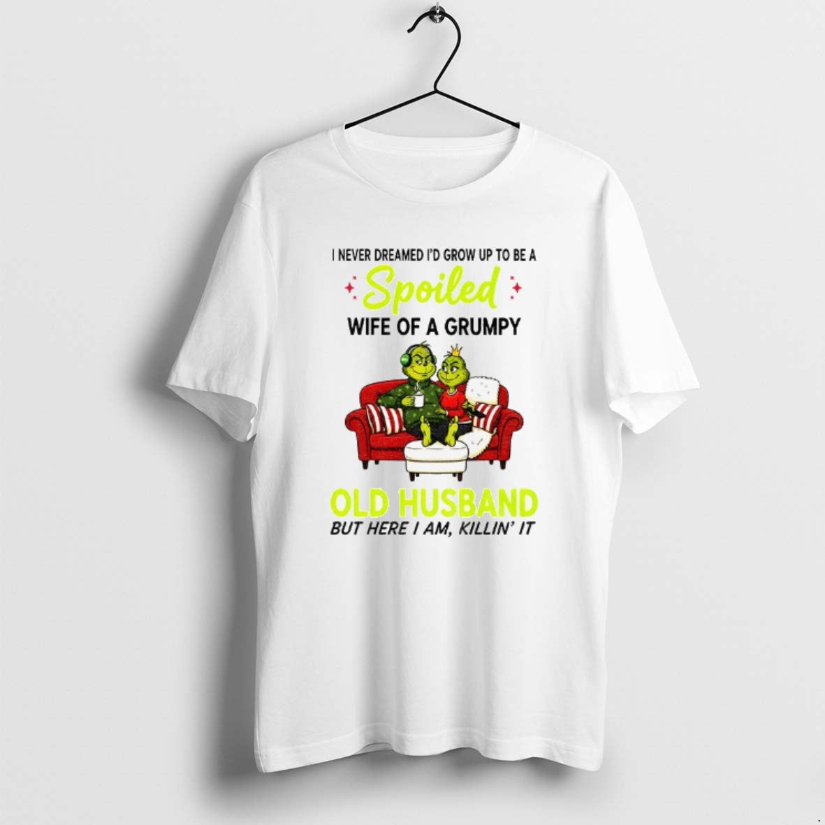 Official Grinch I Never Dreamed Id Grow Up To Be A Spoiled Wife Of T-Shirts, Hoodie, Sweatshirt | PrintMintTees.com