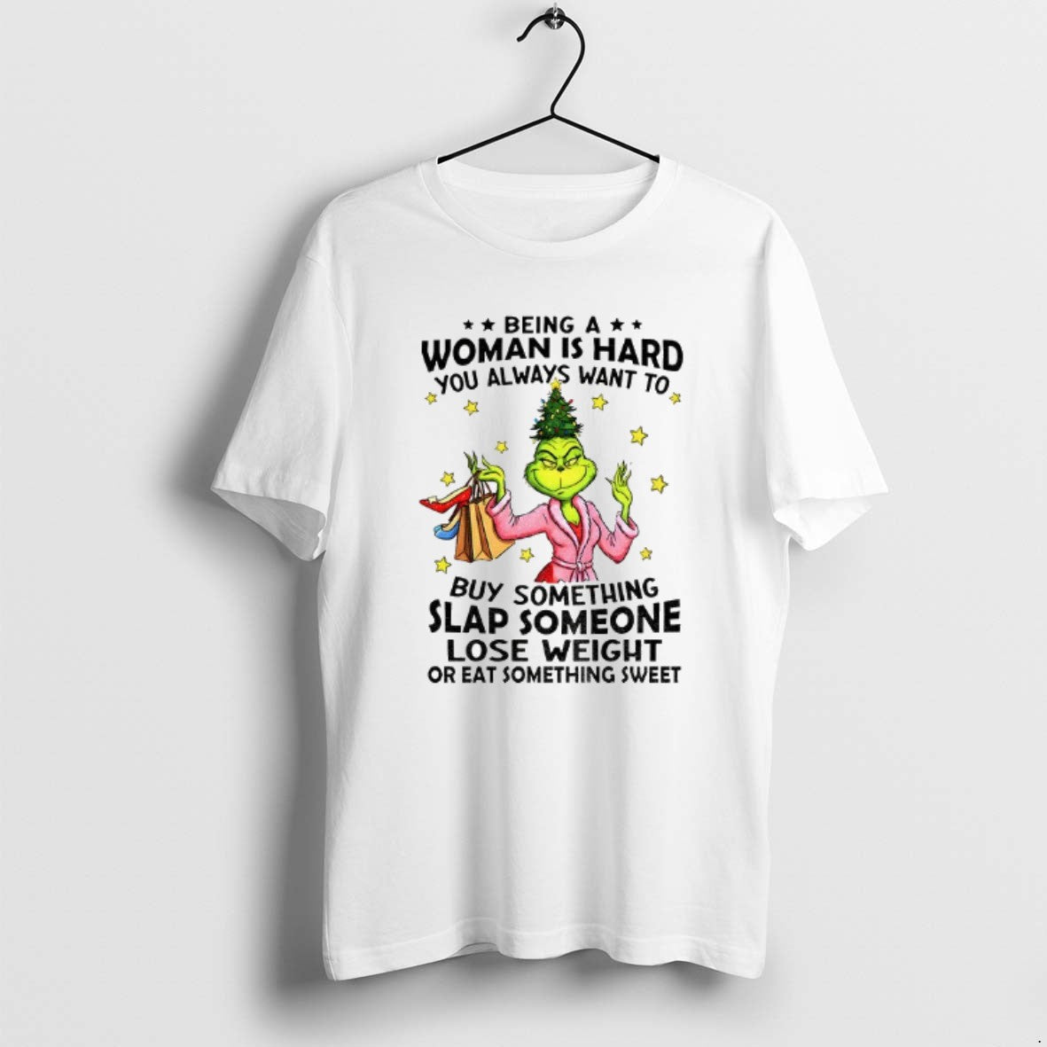 Official Grinch Santa Being A Woman Is Hard You Always Want To You Always Want T-Shirts, Hoodie, Sweatshirt