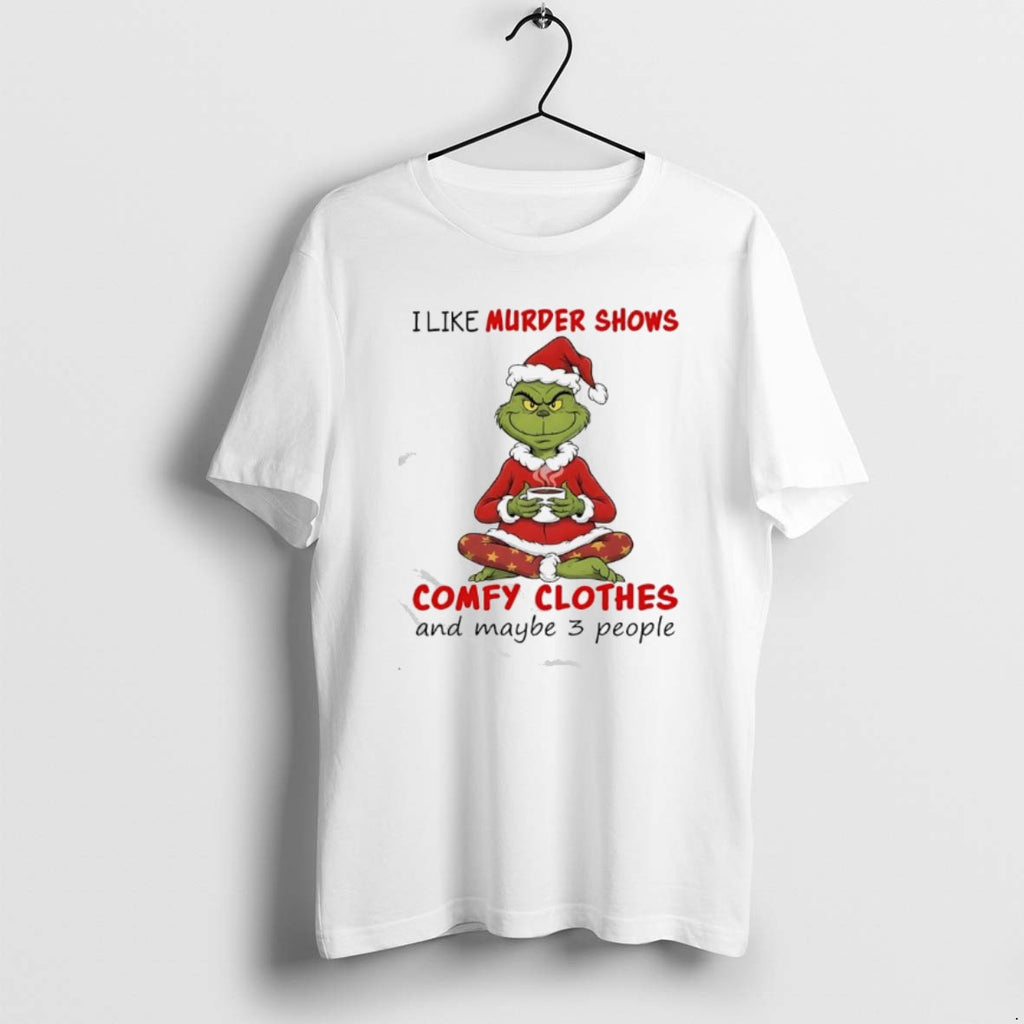 Official Grinch I Like Murder Shows Comfy Clothes And Maybe 3 People T-Shirts, Hoodie, Sweatshirt | PrintMintTees.com
