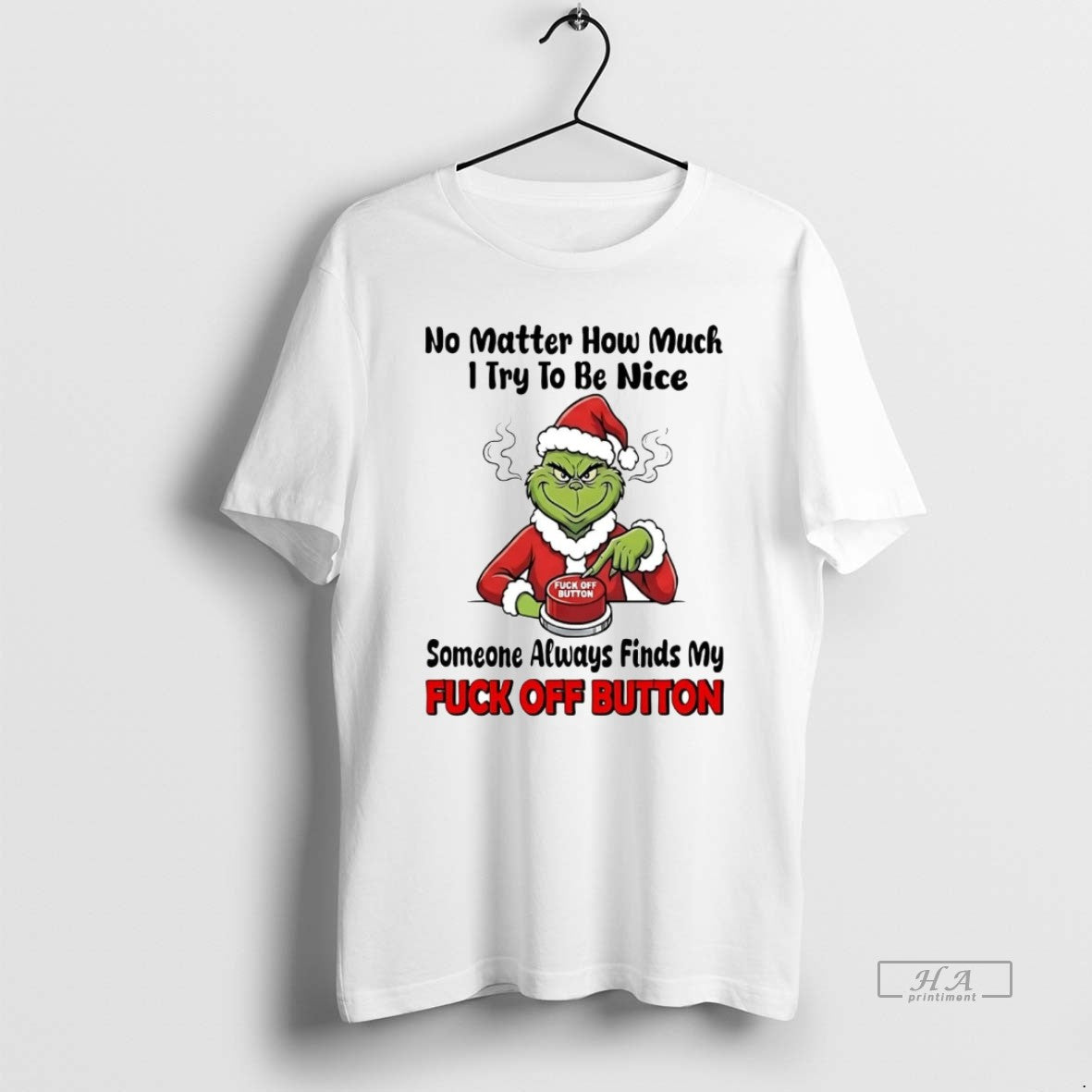 Official Grinch No Matter How Much I Try To Be Nice Fuck Off Button Christmas T-Shirts, Hoodie, Sweatshirt