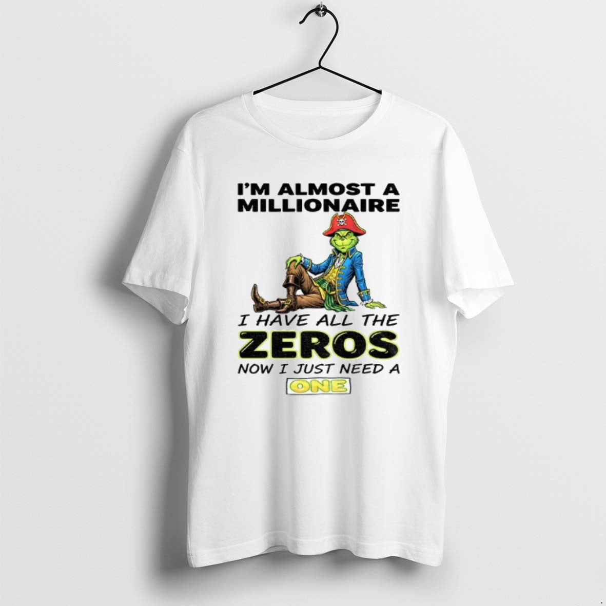 Official Grinch Pirate Im Almost A Millionaire I Have All The Zeros Now I Just T-Shirts, Hoodie, Sweatshirt