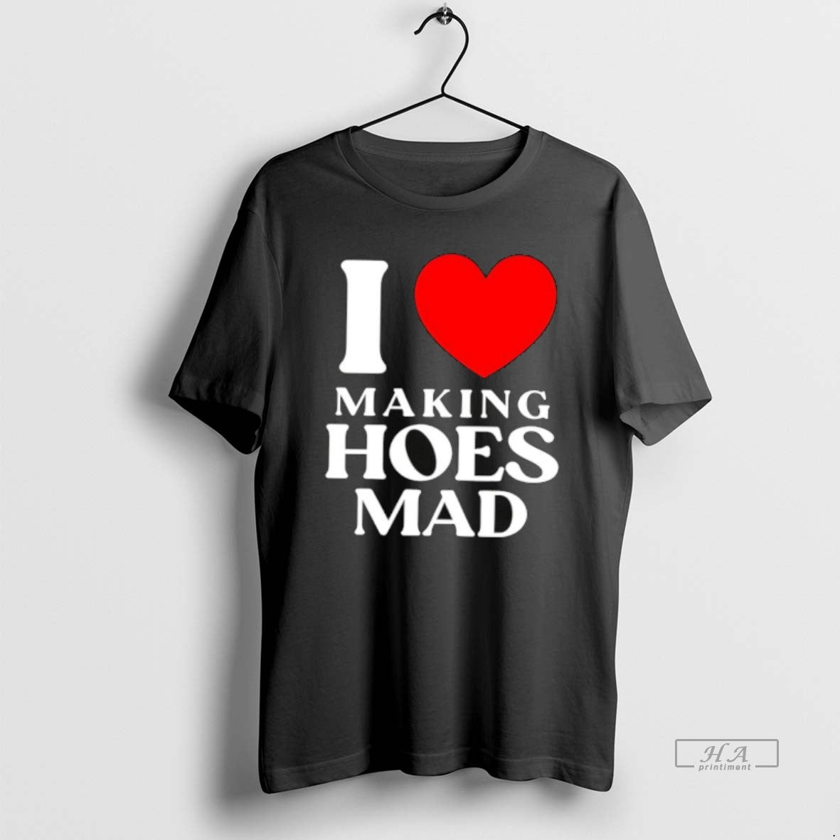 Official I Love Making Hoes Mad T-Shirts, Hoodie, Sweatshirt | PrintMintTees.com