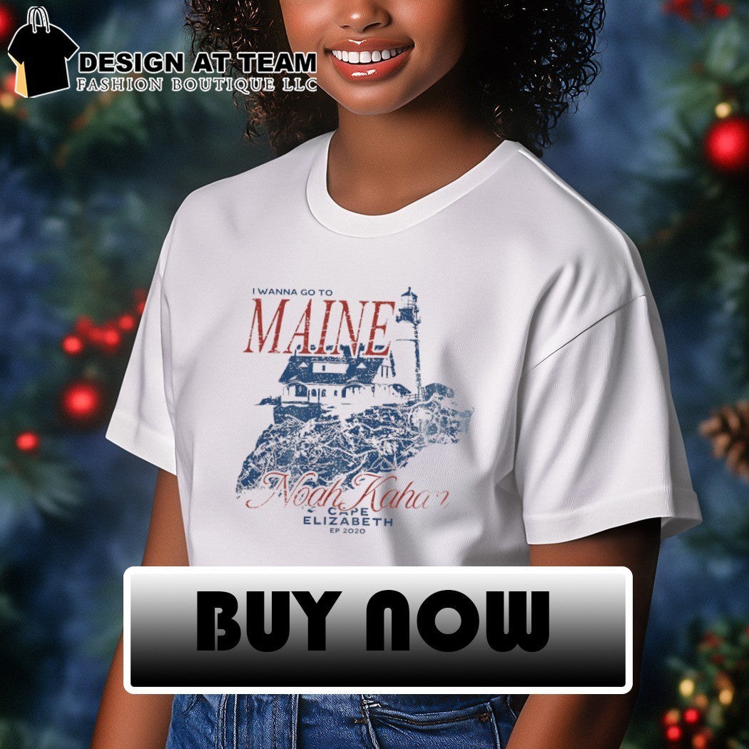 I Wanna Go To Maine Noah Kahan Cape Elizabeth EP 2020 shirt